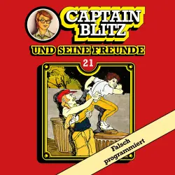 Cover - Steffen Kent - Captain Blitz und seine Freunde - Folge 21 - Falsch programmiert
