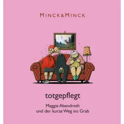 Cover - Minck & Minck - Totgepflegt - Maggie Abendroth und der kurze Weg ins Grab