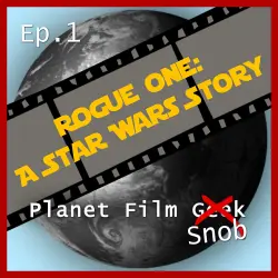 Cover - Johannes Schmidt - Planet Film Snob - PFS Episode 1 - Rogue One - A Star Wars Story
