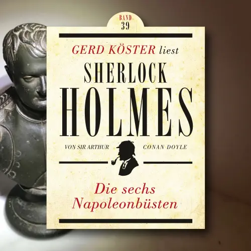 Cover von Sir Arthur Conan Doyle - Gerd Köster liest Sherlock Holmes - Band 39 - Die sechs Napoleonbüsten