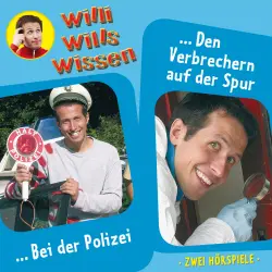Cover - Jessica Sabasch - Willi wills wissen - Folge 6 - Bei der Polizei / Den Verbrechern auf der Spur