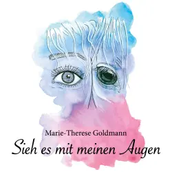 Cover - Marie-Therese Goldmann - Sieh es mit meinen Augen