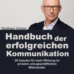 Cover - Dr. Wolfram Schön - Handbuch der erfolgreichen Kommunikation: 20 Impulse für mehr Wirkung im privaten und geschäftlichen Miteinander