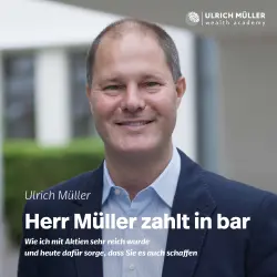 Cover - Ulrich Müller - Herr Müller zahlt in bar - Wie ich mit Aktien sehr reich wurde und heute dafür sorge, dass Sie es auch schaffen