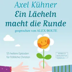 Cover - Axel Kühner - Ein Lächeln macht die Runde - 55 heitere Episoden für fröhliche Christen