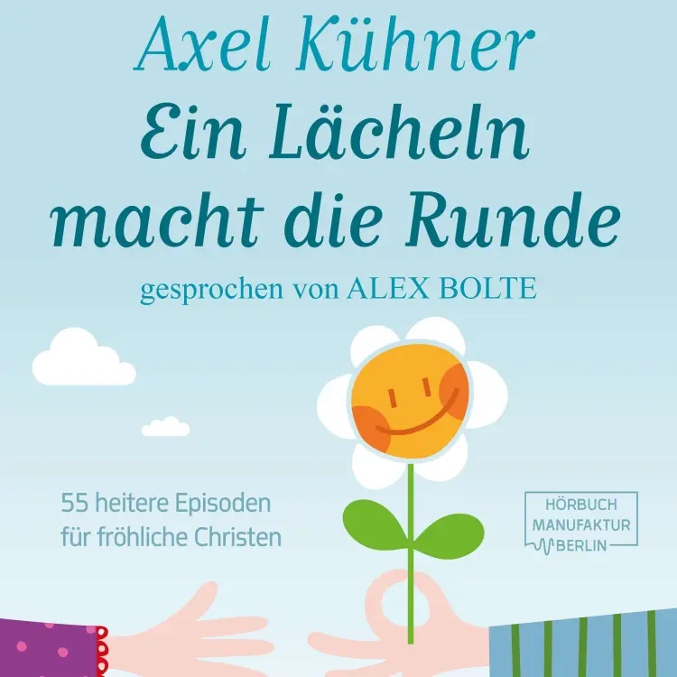 Cover von Axel Kühner - Ein Lächeln macht die Runde - 55 heitere Episoden für fröhliche Christen