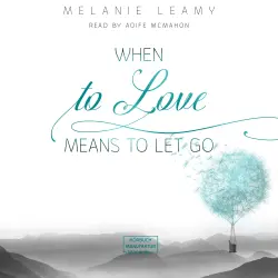 Cover - Melanie Leamy - When to love means to let go