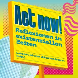 Cover - Oliver Neß - Act now! - Reflexionen in existenziellen Zeiten