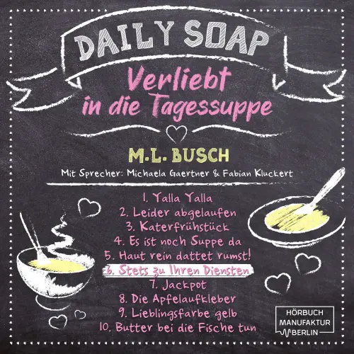Cover von M. L. Busch - Daily Soap - Verliebt in die Tagessuppe - Samstag - Band 6 - Stets zu Ihren Diensten