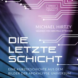Cover - Michael Hirtzy - Die letzte Schicht - Eine Kurzgeschichte aus dem Bilder der Apokalypse Universum