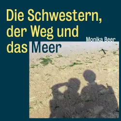 Cover - Monika Beer - Die Schwestern, der Weg und das Meer - Roman und Pilgerbericht über den spanischen Küstenweg von Donostia-San Sebastián bis Santiago de Compostela