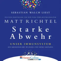 Cover - Matt Richtel - Starke Abwehr - Unser Immunsystem: Ein medizinisches Wunder und seine Grenzen