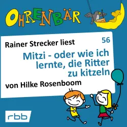 Cover - Hilke Rosenboom - Ohrenbär - eine OHRENBÄR Geschichte - Folge 56 - Mitzi - oder wie ich lernte, die Ritter zu kitzeln