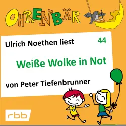 Cover - Peter Tiefenbrunner - Ohrenbär - eine OHRENBÄR Geschichte - Folge 44 - Weiße Wolke in Not
