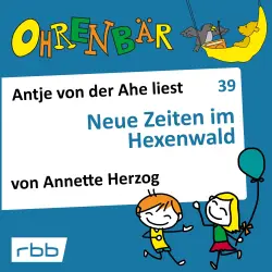 Cover - Annette Herzog - Ohrenbär - eine OHRENBÄR Geschichte - Folge 39 - Neue Zeiten im Hexenwald