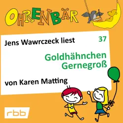 Cover - Karen Matting - Ohrenbär - eine OHRENBÄR Geschichte - Folge 37 - Goldhähnchen Gernegroß