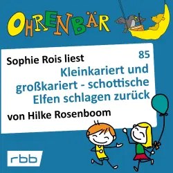 Cover - Hilke Rosenboom - Ohrenbär - eine OHRENBÄR Geschichte - Folge 85 - Kleinkariert und großkariert - schottische Elfen schlagen zurück