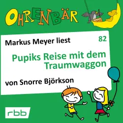 Cover - Snorre Björkson - Ohrenbär - eine OHRENBÄR Geschichte - Folge 82 - Pupiks Reise mit dem Traumwaggon