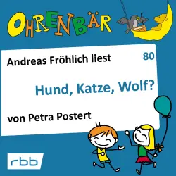 Cover - Petra Postert - Ohrenbär - eine OHRENBÄR Geschichte - Folge 80 - Hund, Katze, Wolf?
