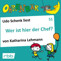 Cover - Katharina Lehmann - Ohrenbär - eine OHRENBÄR Geschichte - Folge 51 - Wer ist hier der Chef?
