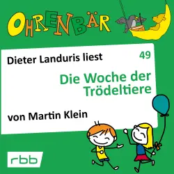Cover - Martin Klein - Ohrenbär - eine OHRENBÄR Geschichte - Folge 49 - Die Woche der Trödeltiere