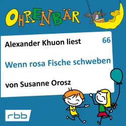 Cover - Susanne Orosz - Ohrenbär - eine OHRENBÄR Geschichte - Folge 66 - Wenn rosa Fische schweben