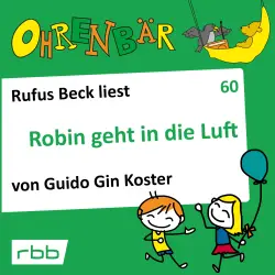 Cover - Guido Gin Koster - Ohrenbär - eine OHRENBÄR Geschichte - Folge 60 - Robin geht in die Luft
