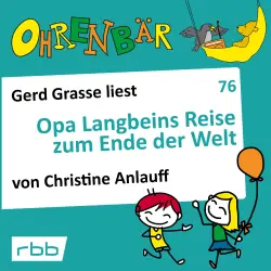 Cover - Christine Anlauff - Ohrenbär - eine OHRENBÄR Geschichte - Folge 76 - Opa Langbeins Reise zum Ende der Welt