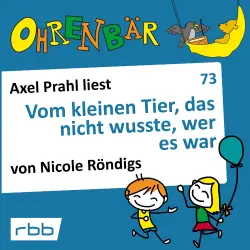 Cover - Nicole Röndigs - Ohrenbär - eine OHRENBÄR Geschichte - Folge 73 - Vom kleinen Tier, das nicht wusste, wer es war