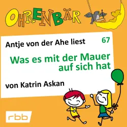 Cover - Katrin Askan - Ohrenbär - eine OHRENBÄR Geschichte - Folge 67 - Was es mit der Mauer auf sich hat