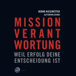 Cover - Bernd Kiesewetter - Mission Verantwortung - Weil Erfolg deine Entscheidung ist