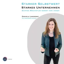 Cover - Daniela Landgraf - Starker Selbstwert - Starkes Unternehmen - Echtes Wachstum kommt von Innen