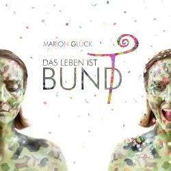 Cover - Marion Glück - Das Leben ist BUND - Das Leben ist bunt