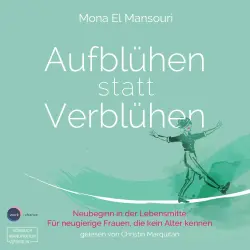 Cover - Mona El Mansouri - Aufblühen statt Verblühen - Neubeginn in der Lebensmitte