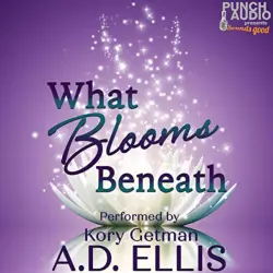 Cover - A.D. Ellis - What Blooms Beneath