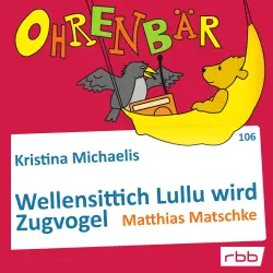 Cover - Ohrenbär - Folge 106 - Wellensittich Lullu wird Zugvogel