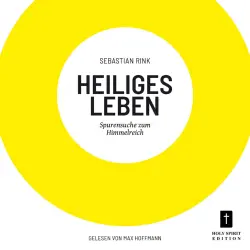 Cover - Sebastian Rink - Heiliges Leben - Spurensuche zum Himmelreich