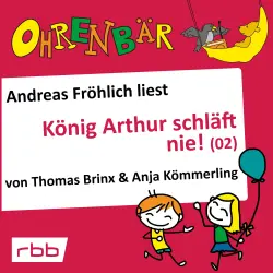 Cover - Ohrenbär - Folge 17 - König Arthur schläft nie (2)