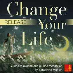 Cover - Seraphine Monien - Release - Change Your Life - Guided Relaxation and Guided Meditation