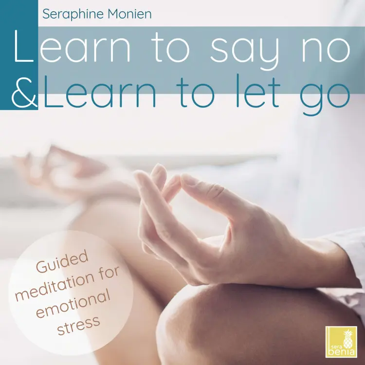 Cover von Seraphine Monien - Learn to Say No & Learn to Let Go - Guided Meditation for Emotional Stress