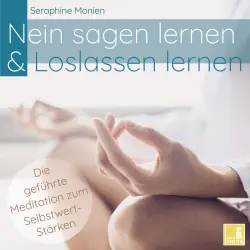 Cover - Seraphine Monien - Nein sagen lernen & Loslassen lernen - Die geführte Meditation zum Selbstwert-Stärken