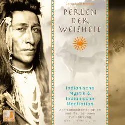 Cover - Seraphine Monien - Perlen der Weisheit - Indianische Mystik & Indianische Meditation - Achtsamkeitsmeditation und Meditationen zur Stärkung des inneren Lichts