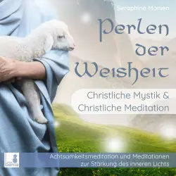 Cover - Seraphine Monien - Perlen der Weisheit - Christliche Mystik & Christliche Meditation - Achtsamkeitsmeditation und Meditationen zur Stärkung des inneren Lichts