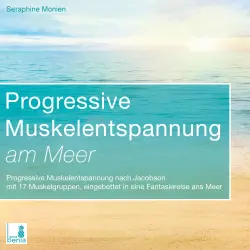 Cover - Seraphine Monien - Progressive Muskelentspannung am Meer - Progressive Muskelentspannung nach Jacobson mit 17 Muskelgruppen