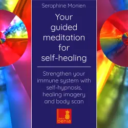 Cover - Seraphine Monien - Your Guided Meditation for Self-Healing - Strengthen Your Immune System with Self-Hypnosis, Healing Imagery and Body Scan