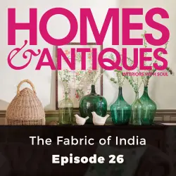 Cover - Homes & Antiques - Episode 26 - The Fabric of India