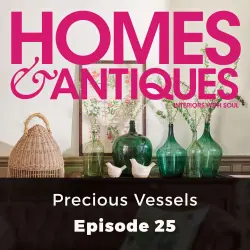 Cover - Homes & Antiques - Episode 25 - Precious Vessels