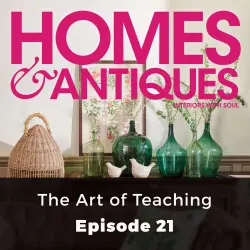 Cover - Homes & Antiques - Episode 21 - The Art of Teaching