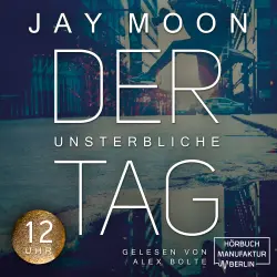Cover - Jay Moon - Der unsterbliche Tag - Was würdest du tun, wenn du einen Tag lang unsterblich wärst? - Band 2 - Zwölf Uhr