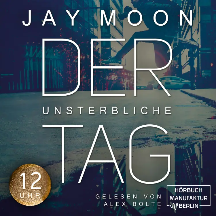 Cover von Jay Moon - Der unsterbliche Tag - Was würdest du tun, wenn du einen Tag lang unsterblich wärst? - Band 2 - Zwölf Uhr